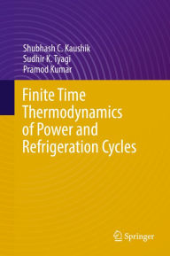 Title: Finite Time Thermodynamics of Power and Refrigeration Cycles, Author: Shubhash C. Kaushik