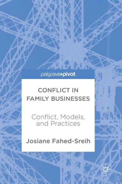 Conflict in Family Businesses: Conflict, Models, and Practices