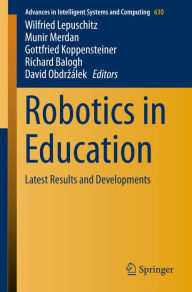 Title: Robotics in Education: Latest Results and Developments, Author: Wilfried Lepuschitz