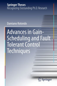 Title: Advances in Gain-Scheduling and Fault Tolerant Control Techniques, Author: Damiano Rotondo