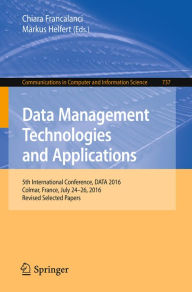 Title: Data Management Technologies and Applications: 5th International Conference, DATA 2016, Colmar, France, July 24-26, 2016, Revised Selected Papers, Author: Chiara Francalanci