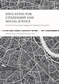 Title: Educating for Citizenship and Social Justice: Practices for Community Engagement at Research Universities, Author: Tania D. Mitchell