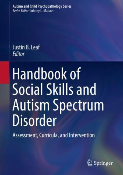 Handbook of Social Skills and Autism Spectrum Disorder: Assessment, Curricula, Intervention