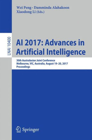 AI 2017: Advances in Artificial Intelligence: 30th Australasian Joint Conference, Melbourne, VIC, Australia, August 19-20, 2017, Proceedings