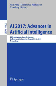 Title: AI 2017: Advances in Artificial Intelligence: 30th Australasian Joint Conference, Melbourne, VIC, Australia, August 19-20, 2017, Proceedings, Author: Wei Peng