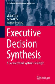 Title: Executive Decision Synthesis: A Sociotechnical Systems Paradigm, Author: Victor Tang