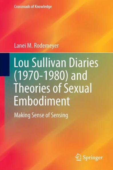 Lou Sullivan Diaries (1970-1980) and Theories of Sexual Embodiment: Making Sense Sensing