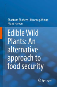 Title: Edible Wild Plants: An alternative approach to food security, Author: Shabnum Shaheen