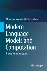 Title: Modern Language Models and Computation: Theory with Applications, Author: Alexander Meduna