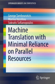 Title: Machine Translation with Minimal Reliance on Parallel Resources, Author: George Tambouratzis
