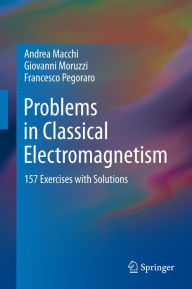 Title: Problems in Classical Electromagnetism: 157 Exercises with Solutions, Author: Andrea Macchi