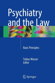 Title: Psychiatry and the Law: Basic Principles, Author: Tobias Wasser