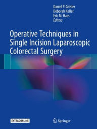 Title: Operative Techniques in Single Incision Laparoscopic Colorectal Surgery, Author: Daniel P. Geisler