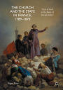 The Church and the State in France, 1789-1870: 'Fear of God is the Basis of Social Order'