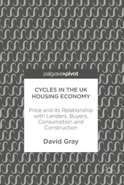 Cycles in the UK Housing Economy: Price and its Relationship with Lenders, Buyers, Consumption and Construction