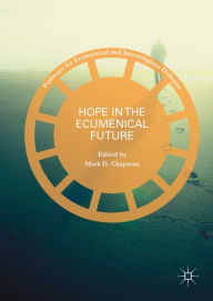 Title: Hope in the Ecumenical Future, Author: Mark D. Chapman