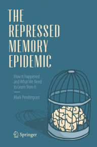 Title: The Repressed Memory Epidemic: How It Happened and What We Need to Learn from It, Author: Mark Pendergrast