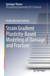 Title: Strain Gradient Plasticity-Based Modeling of Damage and Fracture, Author: Emilio Martïnez Païeda