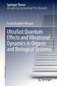 Title: Ultrafast Quantum Effects and Vibrational Dynamics in Organic and Biological Systems, Author: Sarah Elizabeth Morgan