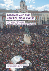 Title: Podemos and the New Political Cycle: Left-Wing Populism and Anti-Establishment Politics, Author: Óscar García Agustín