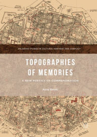 Title: Topographies of Memories: A New Poetics of Commemoration, Author: Anita Bakshi