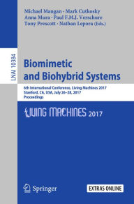 Title: Biomimetic and Biohybrid Systems: 6th International Conference, Living Machines 2017, Stanford, CA, USA, July 26-28, 2017, Proceedings, Author: Michael Mangan