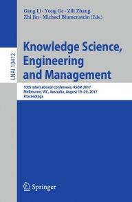 Title: Knowledge Science, Engineering and Management: 10th International Conference, KSEM 2017, Melbourne, VIC, Australia, August 19-20, 2017, Proceedings, Author: Gang Li