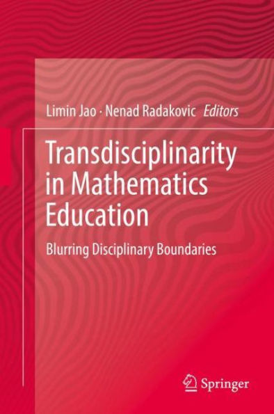 Transdisciplinarity Mathematics Education: Blurring Disciplinary Boundaries