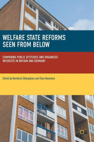 Title: Welfare State Reforms Seen from Below: Comparing Public Attitudes and Organized Interests in Britain and Germany, Author: Bernhard Ebbinghaus