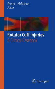 Title: Rotator Cuff Injuries: A Clinical Casebook, Author: Patrick J. McMahon