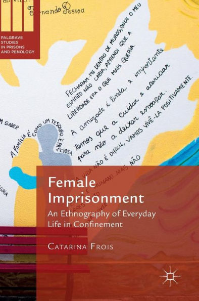 Female Imprisonment: An Ethnography of Everyday Life Confinement