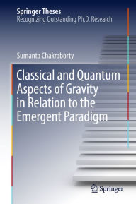 Title: Classical and Quantum Aspects of Gravity in Relation to the Emergent Paradigm, Author: Sumanta Chakraborty