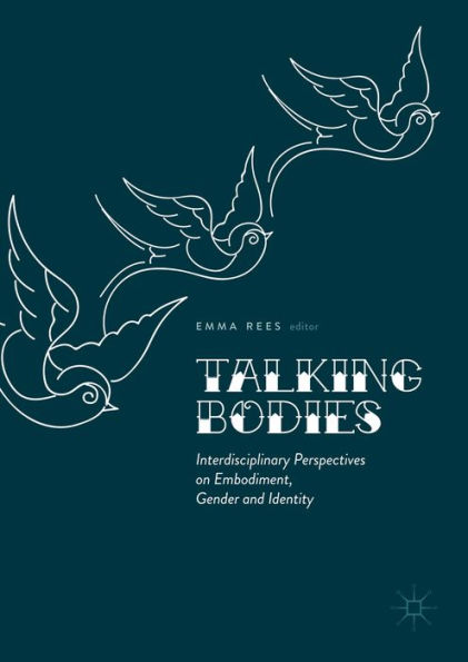Talking Bodies: Interdisciplinary Perspectives on Embodiment, Gender and Identity