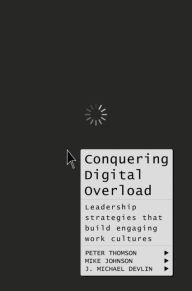 Title: Conquering Digital Overload: Leadership strategies that build engaging work cultures, Author: Peter Thomson