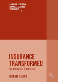 Title: Insurance Transformed: Technological Disruption, Author: Michael Naylor