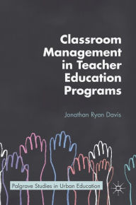 Title: Classroom Management in Teacher Education Programs, Author: Jonathan Ryan Davis