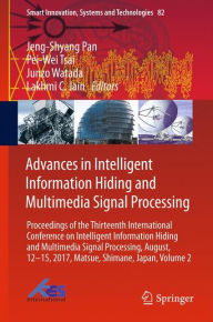 Title: Advances in Intelligent Information Hiding and Multimedia Signal Processing: Proceedings of the Thirteenth International Conference on Intelligent Information Hiding and Multimedia Signal Processing, August, 12-15, 2017, Matsue, Shimane, Japan, Part II, Author: Jeng-Shyang Pan