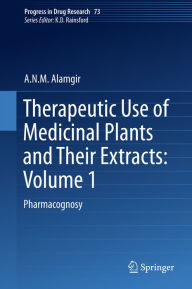 Title: Therapeutic Use of Medicinal Plants and Their Extracts: Volume 1: Pharmacognosy, Author: A.N.M. Alamgir