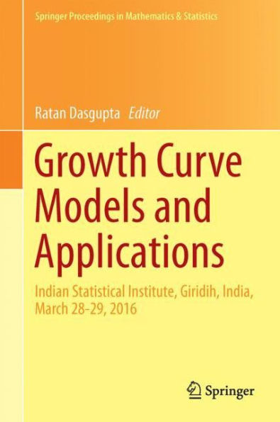 Growth Curve Models and Applications: Indian Statistical Institute, Giridih, India, March 28-29, 2016