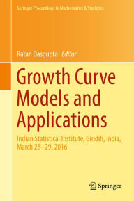 Title: Growth Curve Models and Applications: Indian Statistical Institute, Giridih, India, March 28-29, 2016, Author: Ratan Dasgupta