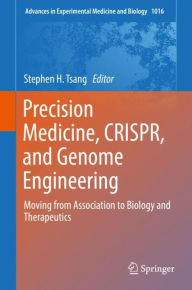 Title: Precision Medicine, CRISPR, and Genome Engineering: Moving from Association to Biology and Therapeutics, Author: Stephen H. Tsang