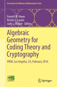 Title: Algebraic Geometry for Coding Theory and Cryptography: IPAM, Los Angeles, CA, February 2016, Author: Everett W. Howe