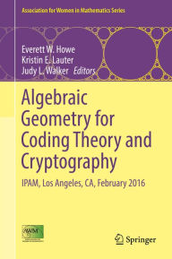 Title: Algebraic Geometry for Coding Theory and Cryptography: IPAM, Los Angeles, CA, February 2016, Author: Everett W. Howe