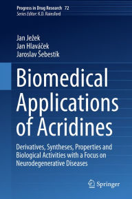 Title: Biomedical Applications of Acridines: Derivatives, Syntheses, Properties and Biological Activities with a Focus on Neurodegenerative Diseases, Author: Jan Jezek