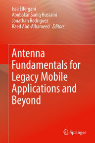 Title: Antenna Fundamentals for Legacy Mobile Applications and Beyond, Author: Issa Elfergani