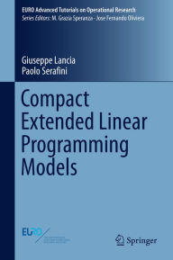 Title: Compact Extended Linear Programming Models, Author: Giuseppe Lancia