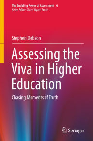 Title: Assessing the Viva in Higher Education: Chasing Moments of Truth, Author: Stephen Dobson