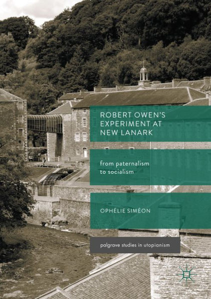 Robert Owen's Experiment at New Lanark: From Paternalism to Socialism