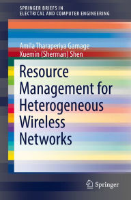 Title: Resource Management for Heterogeneous Wireless Networks, Author: Amila Tharaperiya Gamage