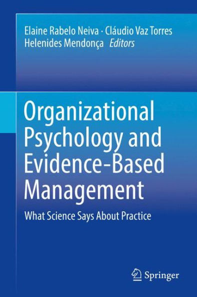 Organizational Psychology and Evidence-Based Management: What Science Says About Practice